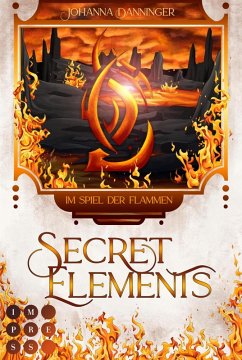 Im Spiel der Flammen / Secret Elements Bd.4 (eBook, ePUB) - Danninger, Johanna