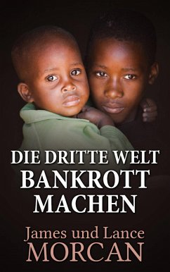 Die Dritte Welt Bankrott Machen (eBook, ePUB) - Morcan, James; Morcan, Lance