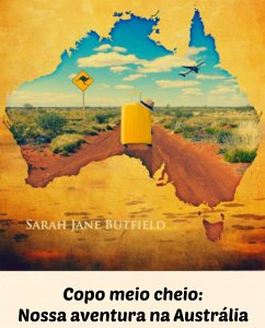 Copo Meio Cheio: Nossa Aventura Na Austrália (eBook, ePUB) - Jane Butfield, Sarah