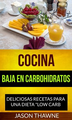 Cocina Baja En Carbohidratos: Deliciosas Recetas Para Una Dieta 