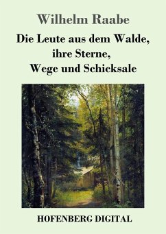 Die Leute aus dem Walde, ihre Sterne, Wege und Schicksale (eBook, ePUB) - Raabe, Wilhelm