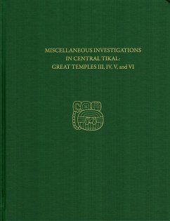 Miscellaneous Investigations in Central Tikal--Great Temples III, IV, V, and VI: Tikal Report 23b - Loten, H. Stanley