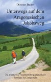 Unterwegs auf dem Aragonesischen Jakobsweg Unterwegs auf dem Aragonesischen Jakobsweg