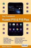 Das Praxisbuch Huawei P10 & P10 Plus - Handbuch für Einsteiger