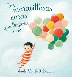 Las Maravillosas Cosas Que Llegaras A Ser = The Wonderful Things You Will Be - Martin, Emily Winfield