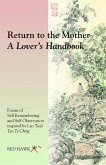 Return to the Mother: A Lover's Handbook: Poems of Self Remembering and Self Observation Inspired by Lao Tsu's Tao Te Ching
