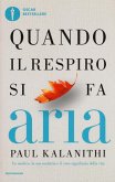Quando il respiro si fa aria. Un medico, la sua malattia e il vero significato della vita