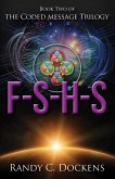 F-S-H-S: The Coded Message Trilogy, Book 2