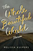 The Whole Beautiful World: Stories