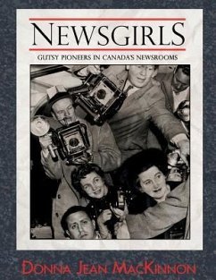 Newsgirls: Gutsy Pioneers in Canada's Newsrooms - MacKinnon, Donna Jean