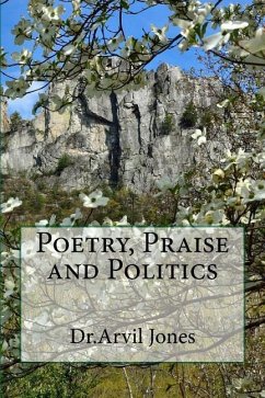 Poetry, Praise and Politics - Jones, Arvil