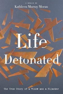 Life Detonated: The True Story of a Widow and a Hijacker - Murray Moran, Kathleen