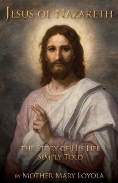 Jesus of Nazareth: The Story of His Life Simply Told - Loyola, Mother Mary