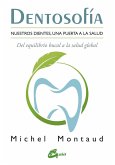 Dentosofía : nuestros dientes, una puerta a la salud : del equilibrio bucal a la salud global