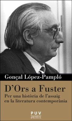 D'Ors a Fuster : per a una història de l'assaig en la literatura contemporània - Lorente García, Rocío; López-Pampló Rius, Gonçal; López-Pampló, Gonçal