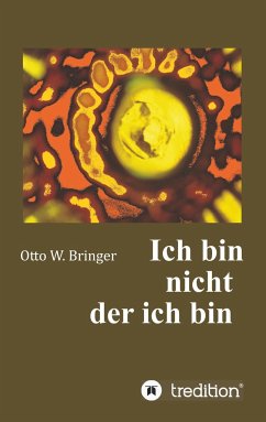 Ich bin nicht, der ich bin - Bringer, Otto W.