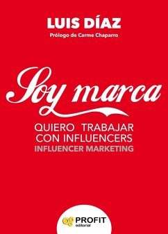 Soy marca : quiero trabajar con influencers : influencer marketing - Díaz Iglesias, Luis Javier