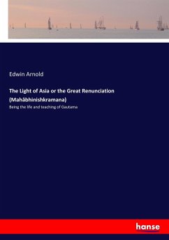 The Light of Asia or the Great Renunciation (Mahâbhinishkramana) - Arnold, Edwin