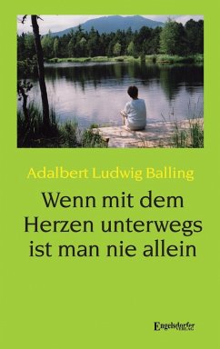 Wenn mit dem Herzen unterwegs ist man nie allein (eBook, ePUB) - Balling, Adalbert Ludwig