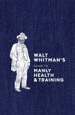 Walt Whitman's Guide to Manly Health and Training (eBook, ePUB)