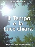 Il Tempo E La Luce Chiara. Diario Di Non Meditazione. (eBook, ePUB)