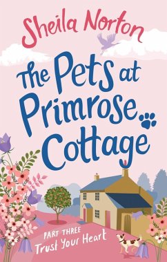 The Pets at Primrose Cottage: Part Three Trust Your Heart (eBook, ePUB) - Norton, Sheila