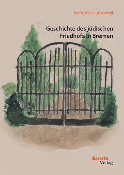 Geschichte des jüdischen Friedhofs in Bremen - Jakubowski, Jeanette