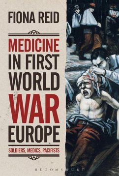 Medicine in First World War Europe (eBook, PDF) - Reid, Fiona Medicine in First World War Europe (eBook, PDF) - Reid, Fiona