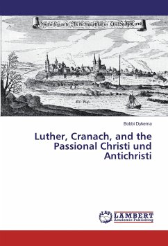 Luther, Cranach, and the Passional Christi und Antichristi - Dykema, Bobbi