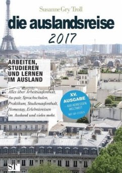 die auslandsreise 2017 - Arbeiten, studieren und lernen im Ausland - Troll, Susanne Gry