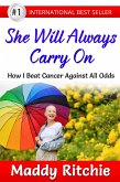 She Will Always Carry On: How I Beat Cancer Against All Odds (eBook, ePUB) She Will Always Carry On: How I Beat Cancer Against All Odds (eBook, ePUB)