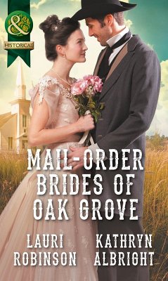 Mail-Order Brides Of Oak Grove: Surprise Bride for the Cowboy (Oak Grove, Book 1) / Taming the Runaway Bride (Oak Grove, Book 2) (Mills & Boon Historical) (eBook, ePUB) - Robinson, Lauri; Albright, Kathryn