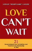 Love Can't Wait! 21 Unconventional Laws To Redefine, And Transform Any Relationship To Win! (eBook, ePUB)