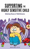 Supporting the Highly Sensitive Child: Making Sense of Meltdowns (A Nutshell Guide, #3) (eBook, ePUB) Supporting the Highly Sensitive Child: Making Sense of Meltdowns (A Nutshell Guide, #3) (eBook, ePUB)