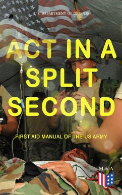 Act in a Split Second - First Aid Manual of the US Army (eBook, ePUB) - U.S. Department of Defense