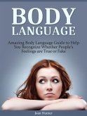 Body Language: Amazing Body Language Guide to Help You Recognize Whether People's Feelings are True or Fake (eBook, ePUB)