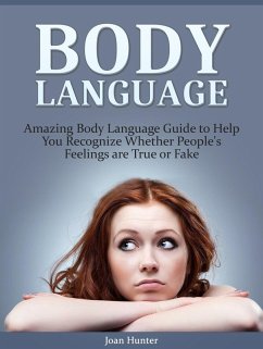 Body Language: Amazing Body Language Guide to Help You Recognize Whether People's Feelings are True or Fake (eBook, ePUB) - Hunter, Joan