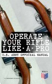 Operate Your Rifle Like a Pro - U.S. Army Official Manual (eBook, ePUB)