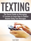 Texting: The Secret Guide on Messaging. 12 Lessons to Learn How to Seduce Anyone Using Text Messages (eBook, ePUB)