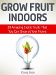 Grow Fruit Indoors: 20 Amazing Exotic... - Bild 1