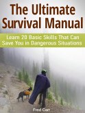 The Ultimate Survival Manual: Learn 20 Basic Skills That Can Save You in Dangerous Situations (eBook, ePUB)