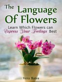 The Language Of Flowers: Learn Which Flowers can Express Your Feelings Best (eBook, ePUB)