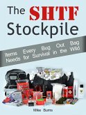 The Shtf Stockpile: Items Every Bug Out Bag Needs for Survival in the Wild (eBook, ePUB)