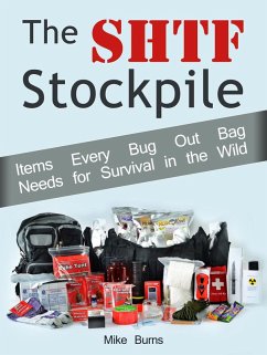 The Shtf Stockpile: Items Every Bug Out Bag Needs for Survival in the Wild (eBook, ePUB) - Burns, Mike