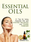Essential Oils: 23 Tips for Using Essential Oils and Staying Balanced and Young Forever (eBook, ePUB)