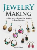 Jewelry Making: 33 Tips and Advices For Making Unique Earrings (eBook, ePUB)