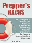 Prepper's Hacks: 15 Thoughtful Hacks To Prepare Yourself For Surviving Natural Disasters (Earthquakes, Volcanic Eruptions, Floods, etc) (eBook, ePUB) Prepper's Hacks: 15 Thoughtful Hacks To Prepare Yourself For Surviving Natural Disasters (Earthquakes, Volcanic Eruptions, Floods, etc) (eBook, ePUB)
