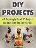 Diy Projects: 41 Surprisingly Useful Diy Projects For Your Home And Everyday Life (eBook, ePUB)