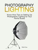 Photography Lighting: Know-How Tips on Setting Up Photography Lighting for Your Home Studio (eBook, ePUB)