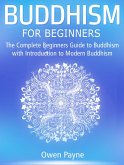 Buddhism for Beginners: The Complete Beginners Guide to Buddhism with Introduction to Modern Buddhism (eBook, ePUB)